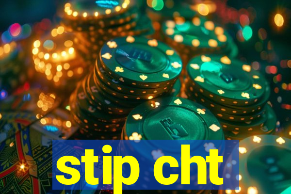 stip cht